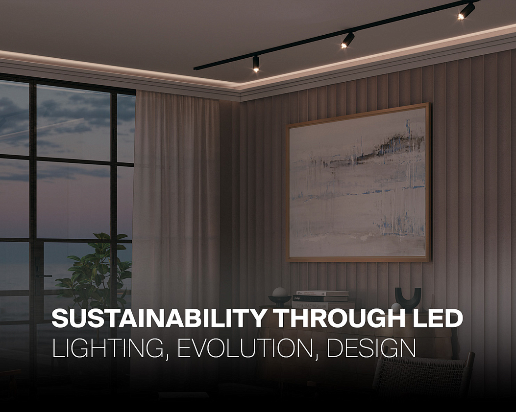 Sustainability Through LED – Lighting, Evolution, Design