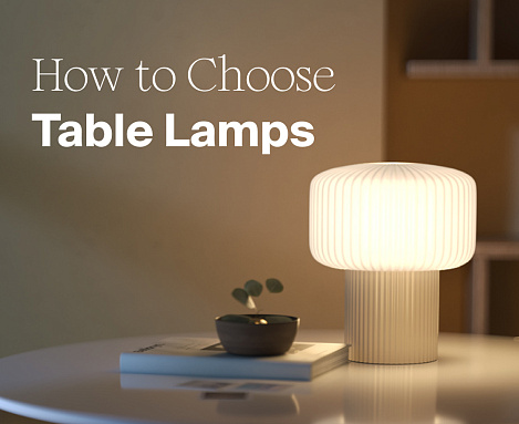 How to Choose Table Lamps: Fr om Reading to Ambient Lighting