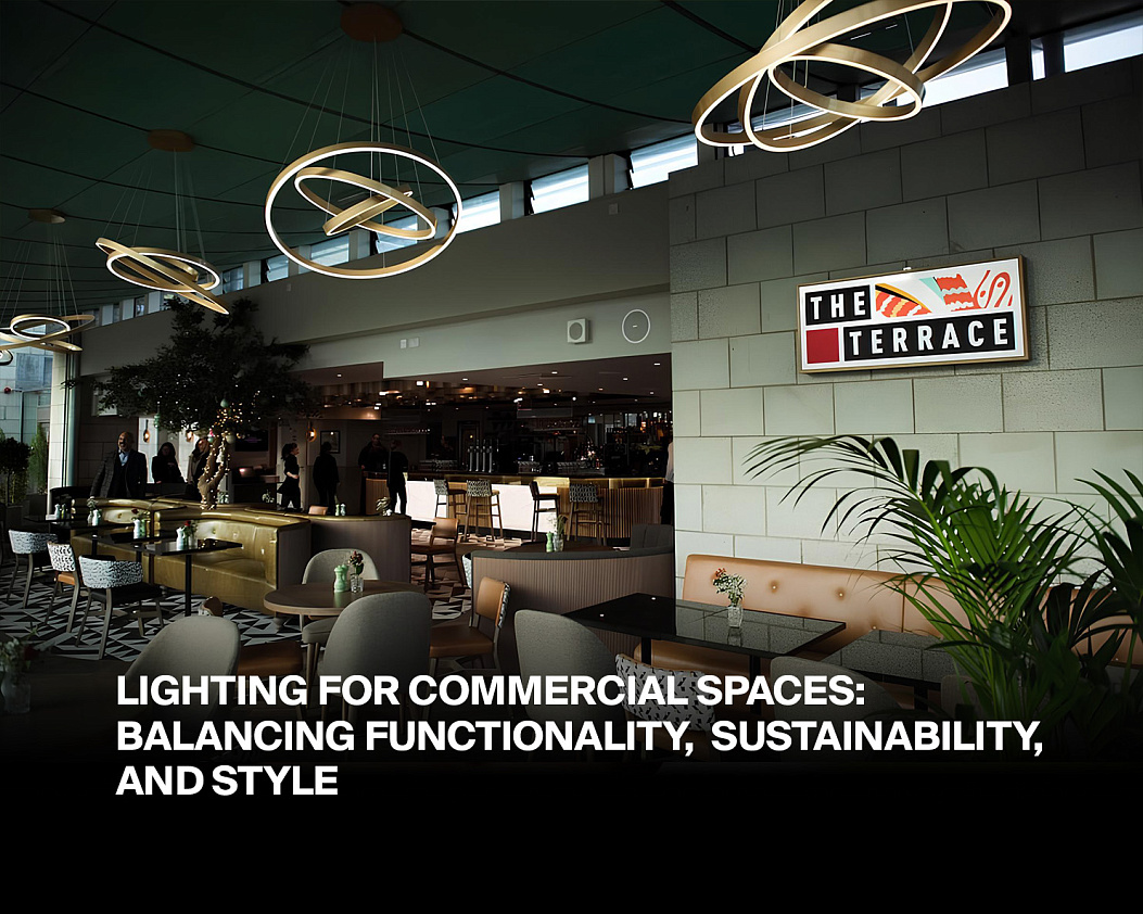 Lighting for Commercial Spaces: Balancing Functionality,  Sustainability, and Style