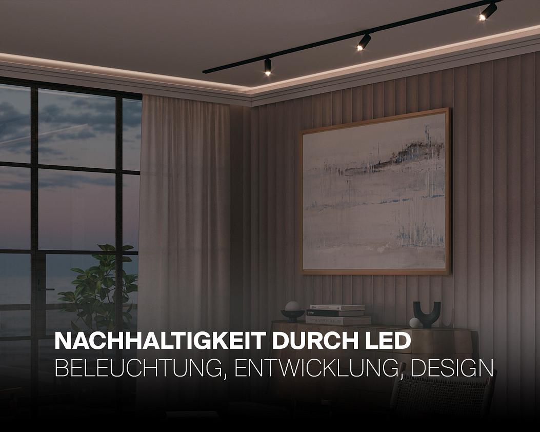 Nachhaltigkeit durch LED - Beleuchtung, Entwicklung, Design